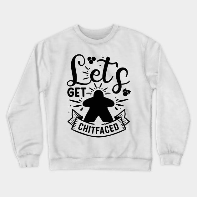 Let's Get ChitFaced Meeple Board Game Saying Art Crewneck Sweatshirt by Beam Geeks